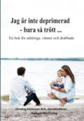 Jag är inte deprimerad - bara så trött : en bok för anhöriga, vänner och drabbade