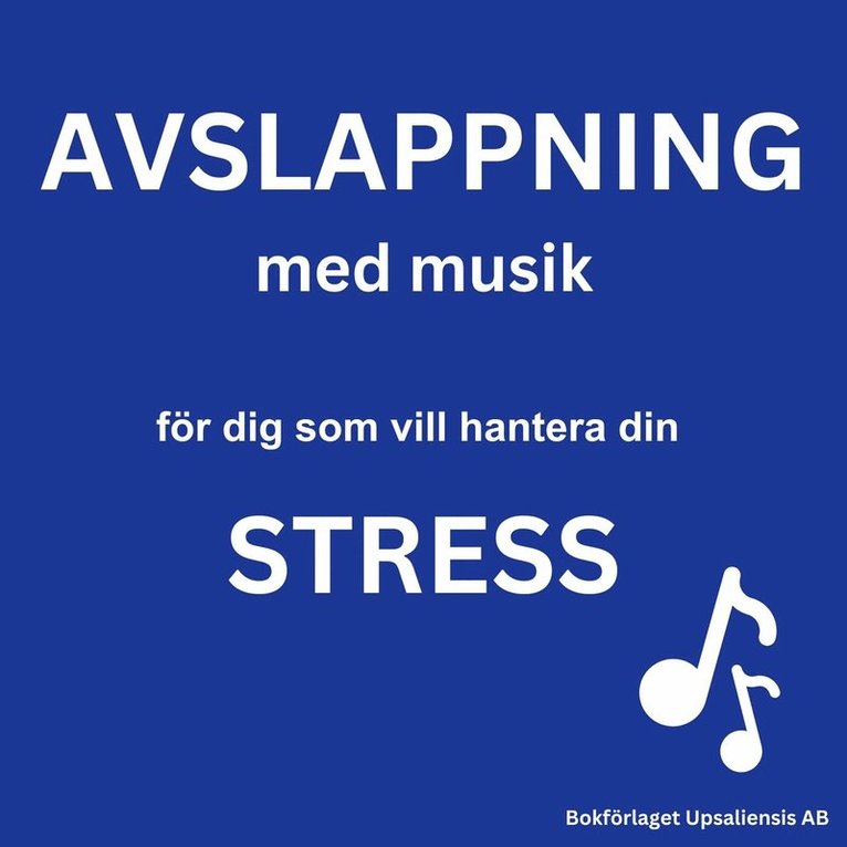 Bokförlaget Upsaliensis AB - AVSLAPPNING MED MUSIK - för dig som vill hantera din STRESS, Ljudbok