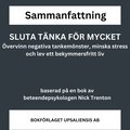 SLUTA TNKA FR MYCKET - vervinn negativa tankemnster, minska stress och lev ett bekymmersfritt liv