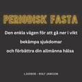 PERIODISK FASTA - Den enkla metoden fr att g ner i vikt, bekmpa sjukdomar och frbttra din allmnna hlsa 