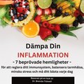 Dmpa Din Inflammation: 7 Beprvade Hemligheter fr att Reglera Ditt Immunsystem, Balansera Tarmhlsa, Minska Stress och M Ditt Bsta Varje Dag  