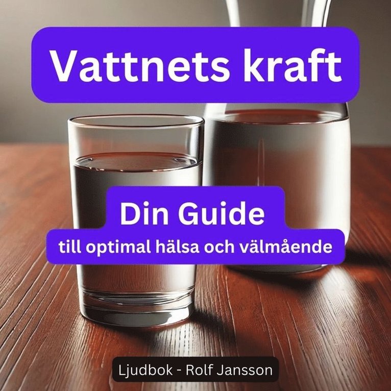 Rolf Jansson - Vattnets Kraft: Hur rätt vätskebalans förbättrar din hälsa, Ljudbok