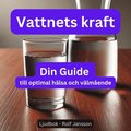 Vattnets Kraft: Din Guide till Optimal H�lsa och V�lm�ende