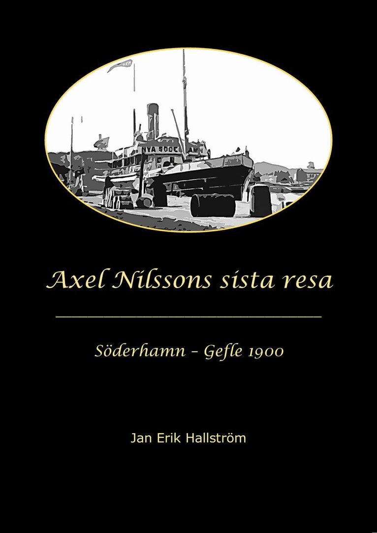 Jan Erik Hallström - Axel Nilssons sista resa Söderhamn - Gefle 1900, Inbunden