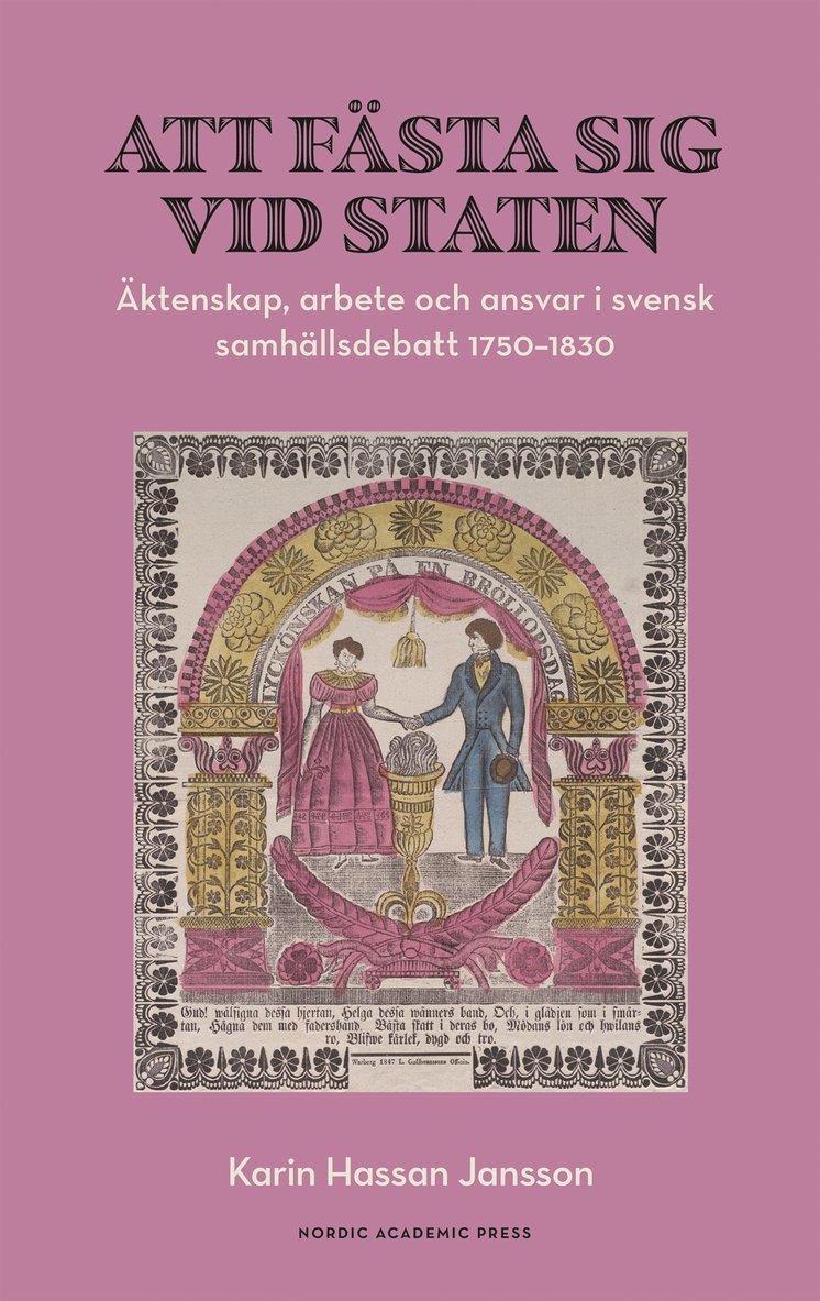 Karin Hassan Jansson - Att fästa sig vid staten. Äktenskap, arbete och ansvar i svensk samhällsdebatt 1750–1830, E-bok