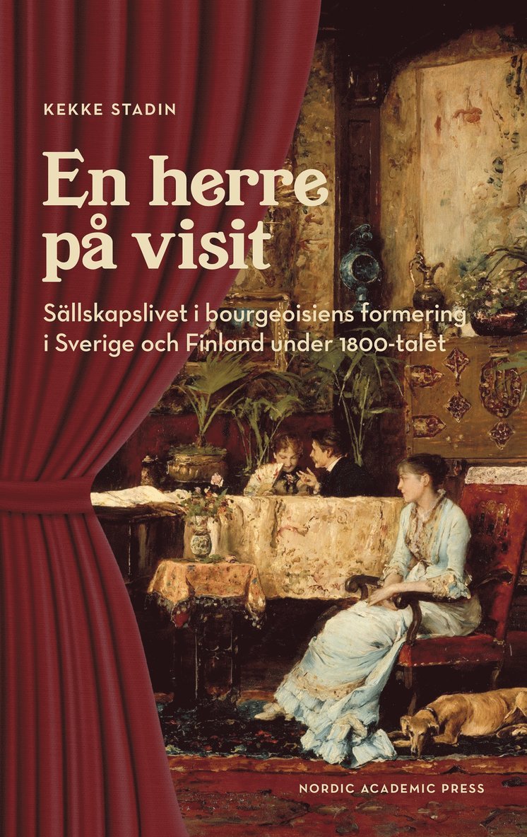 Kekke Stadin - En herre på visit. Sällskapslivet i bourgeoisiens formering i Sverige och Finland under 1800-talet, E-bok