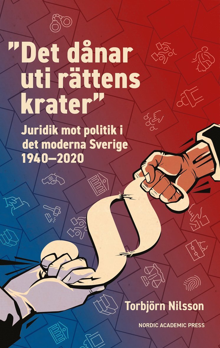 Torbjörn Nilsson - ”Det dånar uti rättens krater” : Juridik mot politik i det moderna Sverige, E-bok
