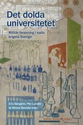 Det dolda universitetet : militr forskning i kalla krigets Sverige