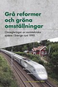 Gr reformer och grna omstllningar : omregleringar av sociotekniska system i Sverige runt 1990