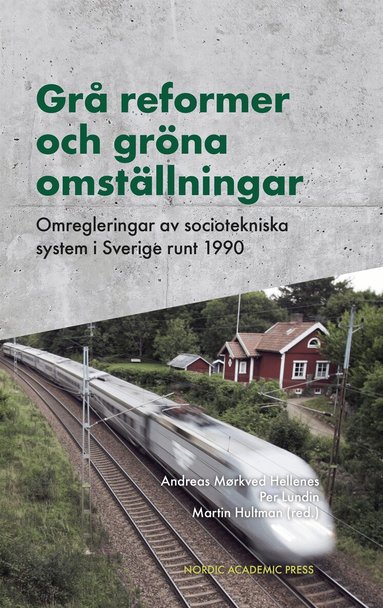 Martin Hultman, Per Lundin, Andreas Mørkved Hellenes - Grå reformer och gröna omställningar : Omregleringar av sociotekniska system i Sverige runt 1990, E-bok