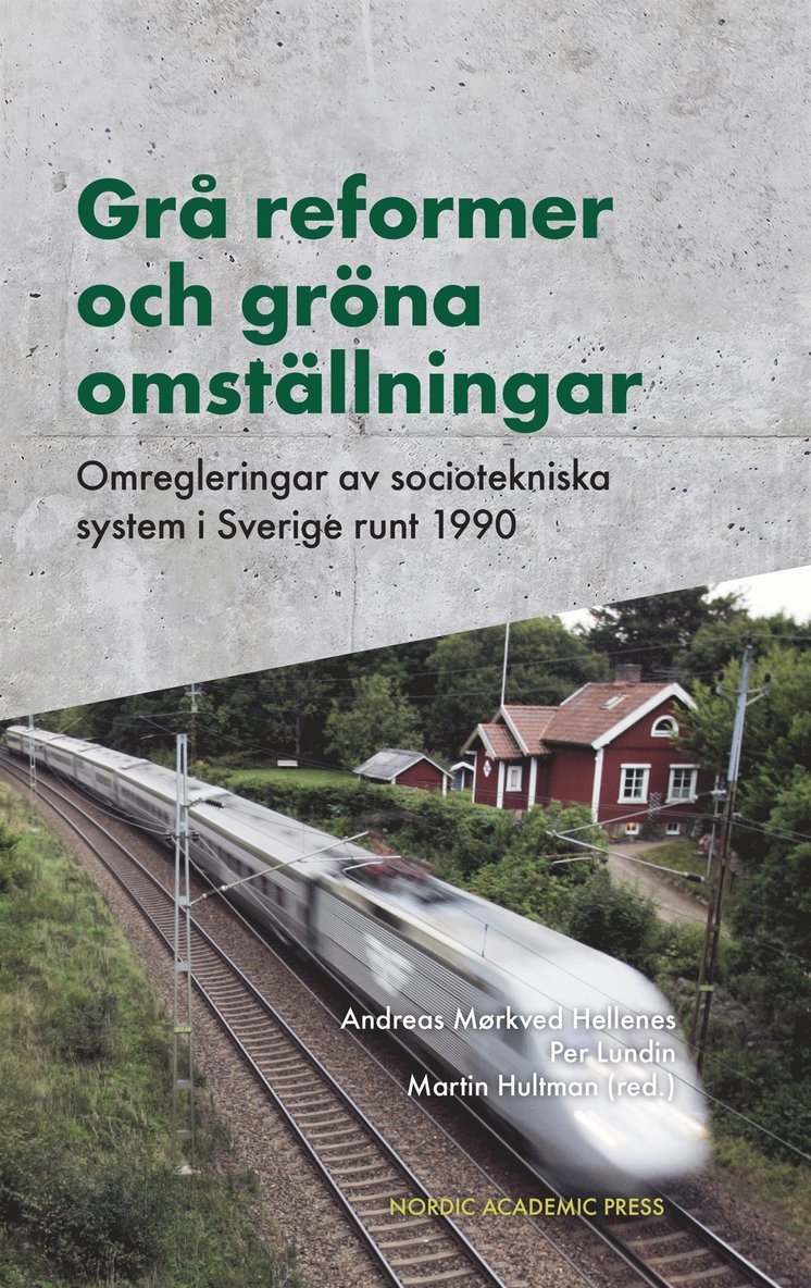 Martin Hultman, Per Lundin, Andreas Mørkved Hellenes - Grå reformer och gröna omställningar : Omregleringar av sociotekniska system i Sverige runt 1990, E-bok