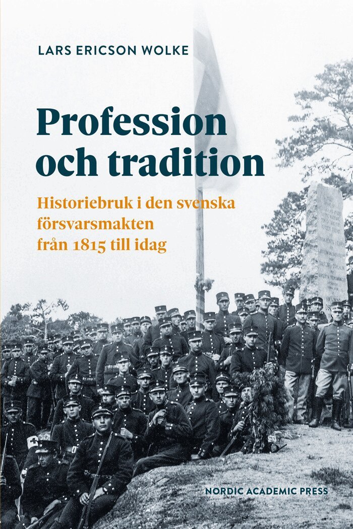 Lars Ericson Wolke - Profession och tradition : historiebruk i den svenska  försvarsmakten från 1815 till idag, Häftad
