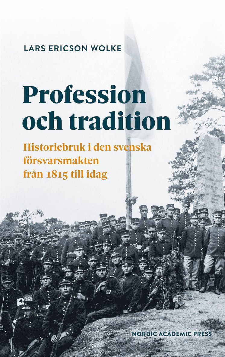 Lars Ericson Wolke - Profession och tradition : Historiebruk i den svenska försvarsmakten från 1815 till idag, E-bok