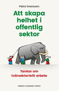Att skapa helhet i offentlig sektor : tankar om tvrsektoriellt arbete