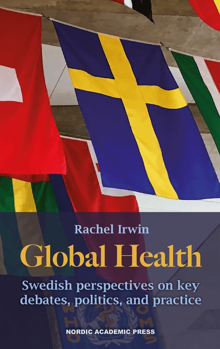 Rachel Irwin - Global health. Swedish perspectives on key debates, politics, and practice, E-bok