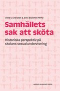Samh�llets sak att sk�ta : historiska perspektiv p� skolans sexualundervisning