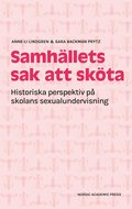 Samh�llets sak att sk�ta : Historiska perspektiv p� skolans sexualundervisning