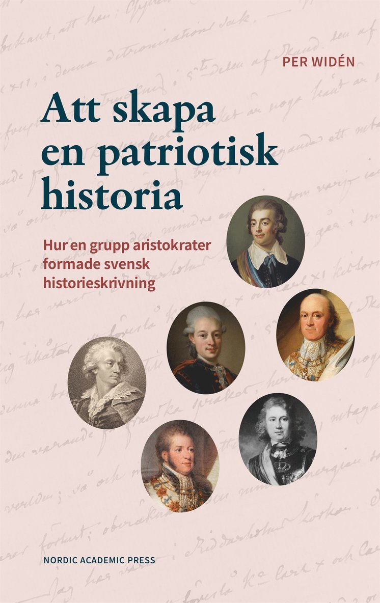 Per Widén - Att skapa en patriotisk historia : Hur en grupp aristokrater formade svensk historieskrivning, E-bok