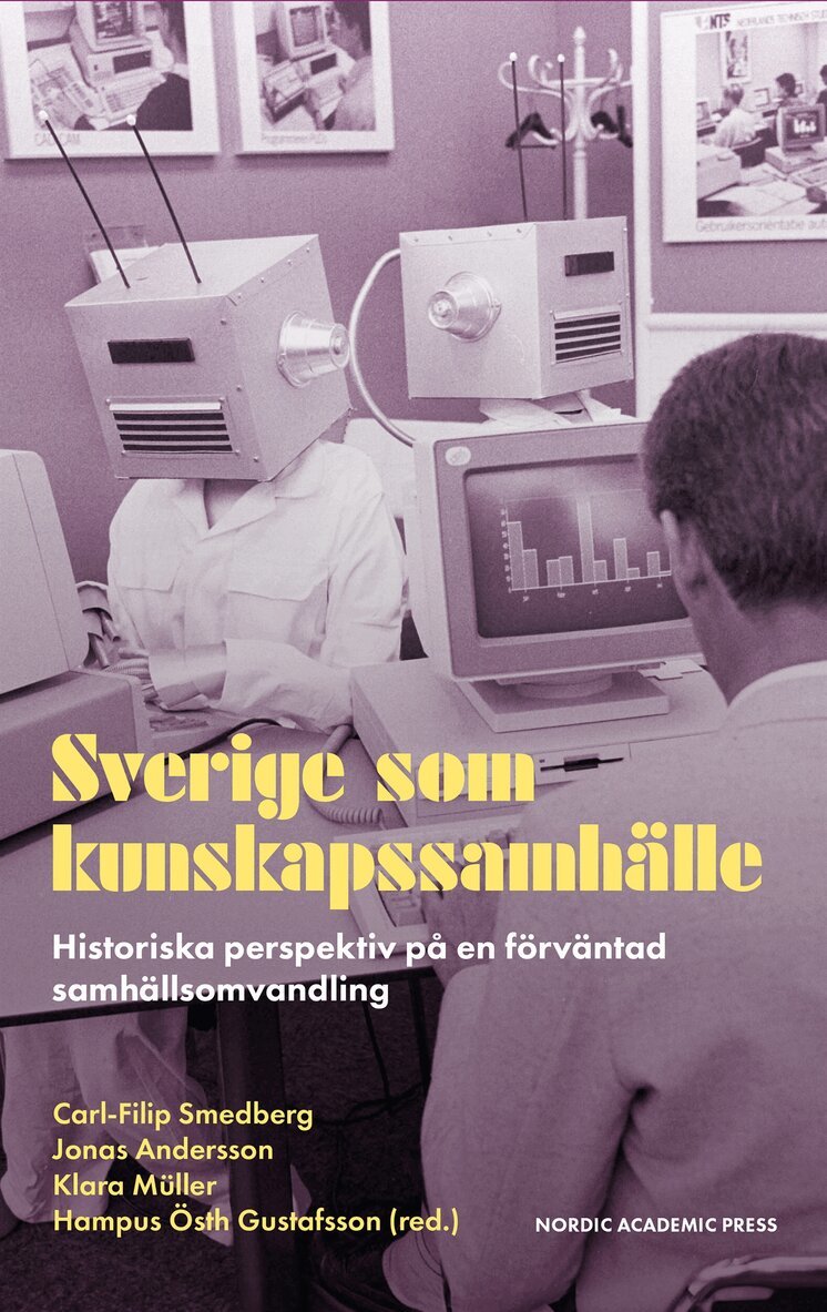 Jonas Andersson, Carl-Filip Smedberg, Hampus Östh Gustafsson, Klara Müller - Sverige som kunskapssamhälle : Historiska perspektiv på en förväntad samhällsomvandling, E-bok