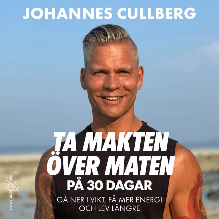 Johannes Cullberg - Ta makten över maten på 30 dagar : Gå ner i vikt, få mer energi och lev längre, Ljudbok