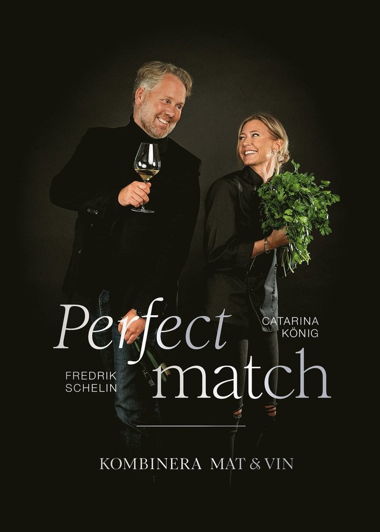 Catarina König, Fredrik Schelin - Perfect match: Kombinera mat och vin, E-bok