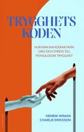 Trygghetskoden : hur man navigerar fr�n oro och stress till psykologisk trygghet