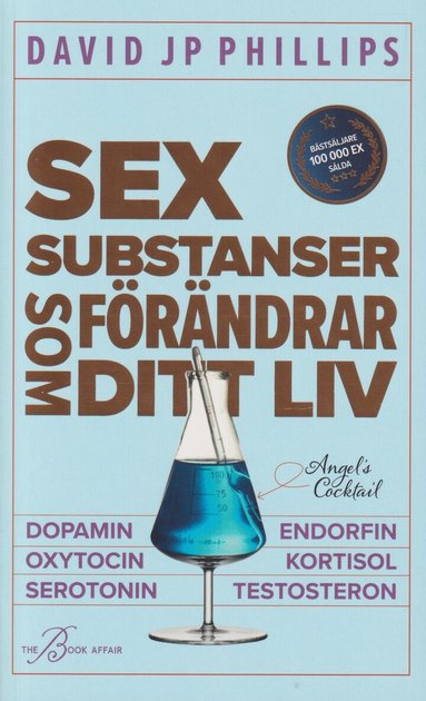 David JP Phillips - Sex substanser som förändrar ditt liv : dopamin, oxytocin, serotonin, kortisol, endorfin, testosteron, Pocket