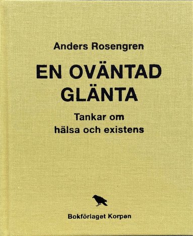 Anders Rosengren - En oväntad glänta : tankar om hälsa och existens, Inbunden