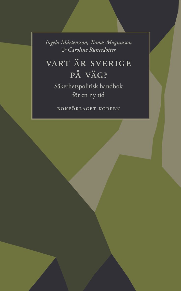 Ingela Mårtensson, Tomas Magnusson, Caroline Runesdotter - Vart är Sverige på väg? : säkerhetspolitisk handbok för en ny tid, Häftad