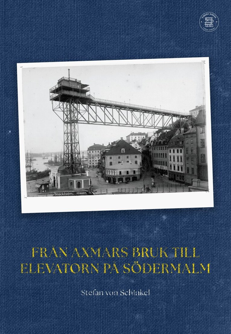 Stefan von Schinkel - Från Axmars bruk till elevatorn på Södermalm, Häftad