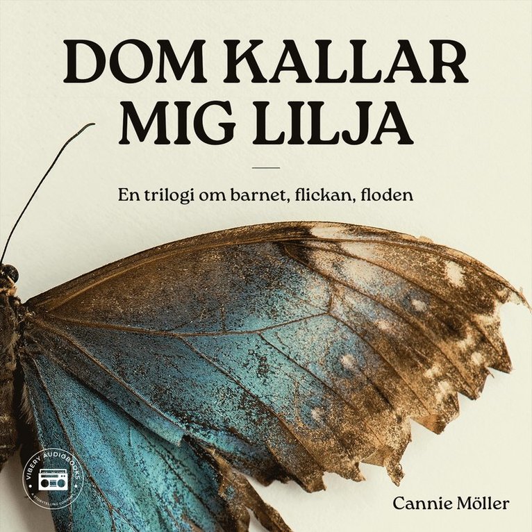 Cannie Möller - Dom kallar mig Lilja - en trilogi om barnet, flickan, floden, Ljudbok
