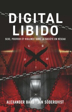 Alexander Bard, Jan Söderqvist - Digital Libido : sexe, pouvoir et violence dans la société en réseau, E-bok