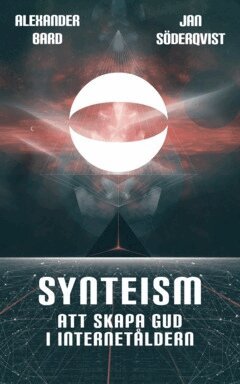 Alexander Bard, Jan Söderqvist - Synteism : att skapa gud i internetåldern, E-bok
