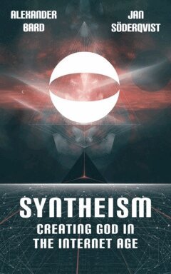 Alexander Bard, Jan Söderqvist - Syntheism : creating god in the internet age, E-bok