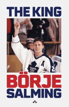 Börje Salming, Ola Liljedahl - The King : the story of Börje Salming, E-bok