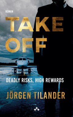 Jörgen Tilander - Take Off: Deadly Risks, High Rewards, E-bok