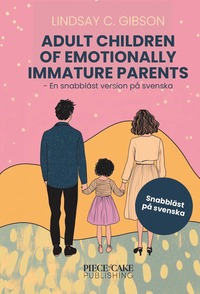 Adult Children to Emotionally Immature Parents : En snabblst version p svenska