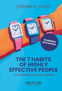 The 7 Habits of Highly Effective People : En snabblst version p svenska
