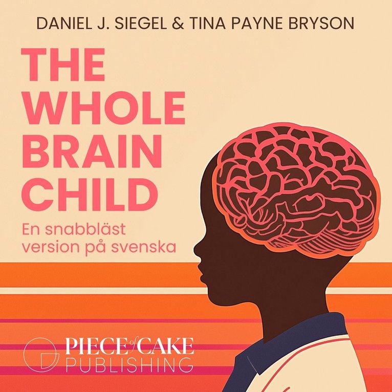 Daniel J. Siegel, Tina Payne Bryson - The Whole-Brain Child : En snabbläst version på svenska, Ljudbok
