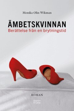 Monika Olin Wikman - Ämbetskvinnan : Berättelse från en brytningstid, E-bok