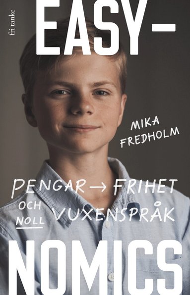 Mika Fredholm - Easynomics : pengar, frihet och noll vuxenspråk, Inbunden. Tillgänglighet: Lägg till