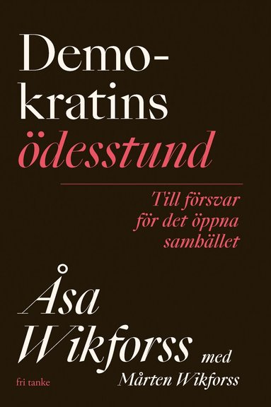 Åsa Wikforss, Mårten Wikforss - Demokratins ödesstund: Kunskapen som skyddar i auktoritära tider, Inbunden. Tillgänglighet: Lägg till