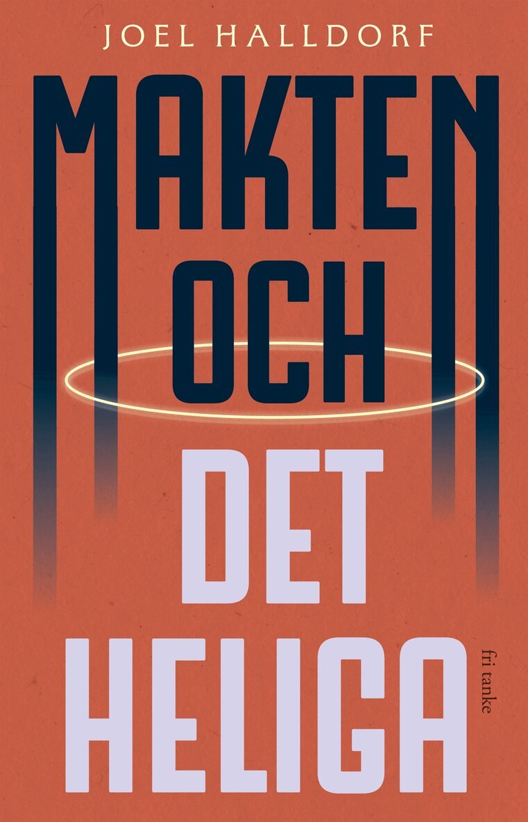 Joel Halldorf - Makten och det heliga: Den religiösa vändningen i världspolitiken, E-bok