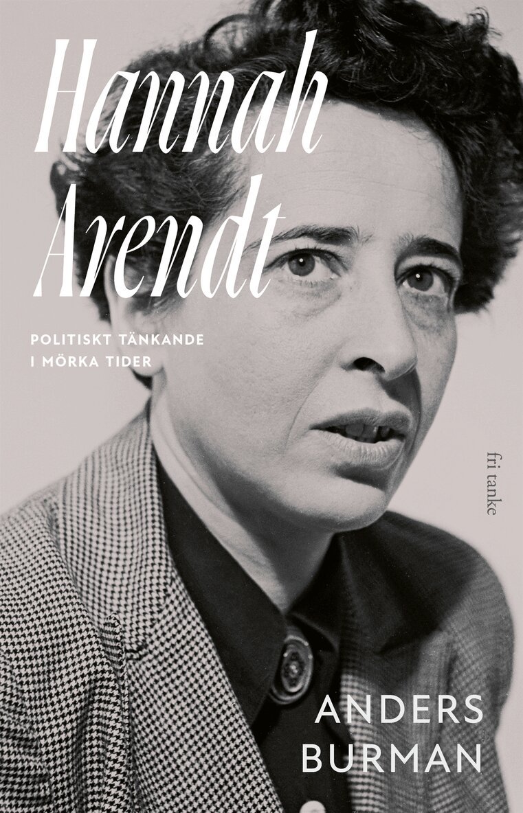 Anders Burman - Hannah Arendt: Politiskt tänkande i mörka tider, E-bok