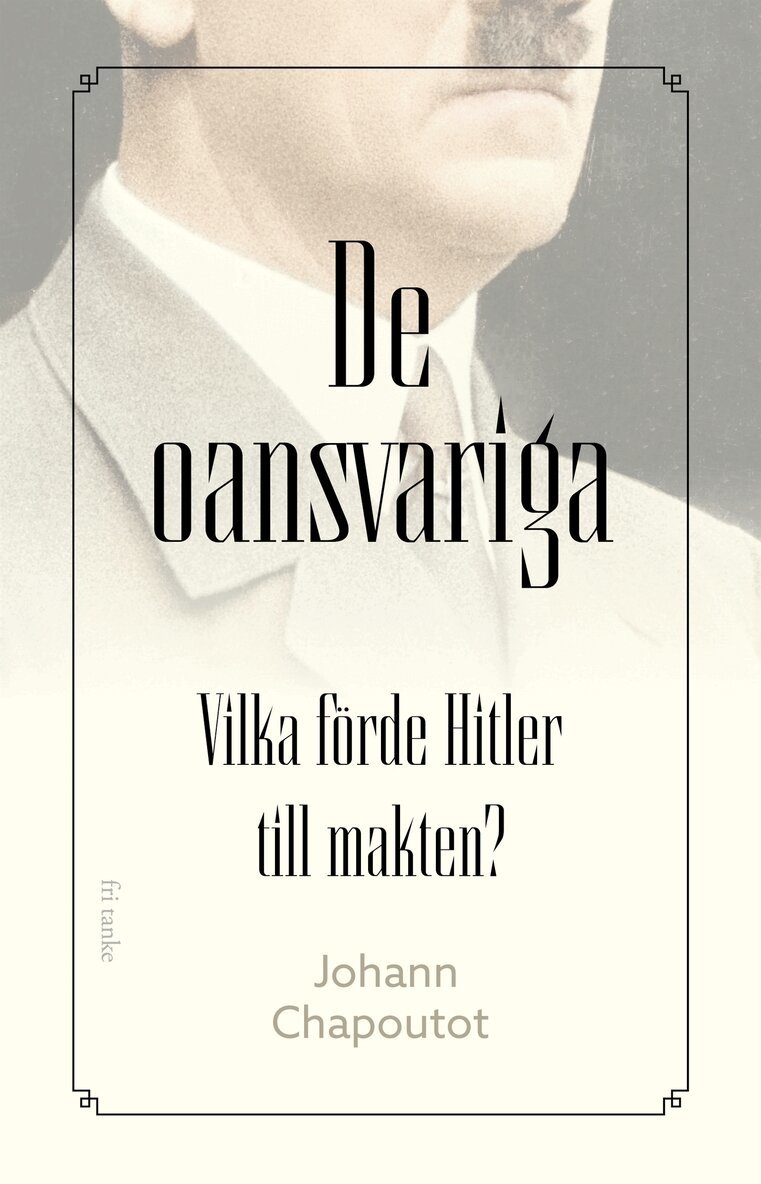 Johann Chapoutot - De oansvariga: Vilka förde Hitler till makten?, E-bok. Tillgänglighet: Lägg i varukorg