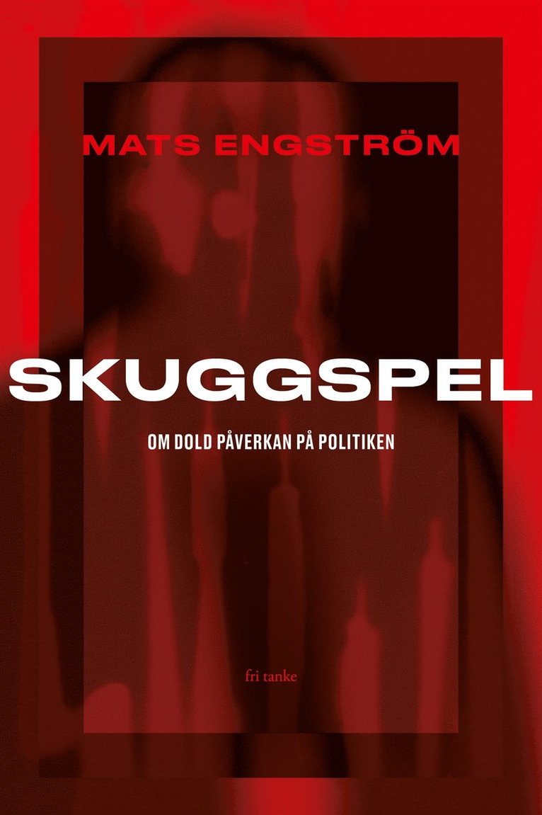 Mats Engström - Skuggspel: Om dold påverkan på politiken, E-bok