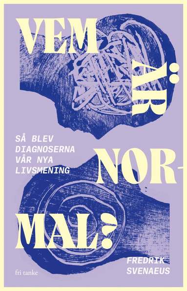 Fredrik Svenaeus - Vem är normal? : så blev diagnoser vår nya livsmening, Inbunden. Tillgänglighet: Lägg till