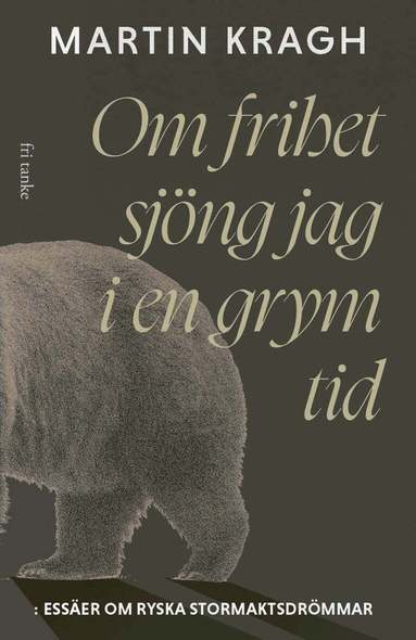 Martin Kragh - Om frihet sjöng jag i en grym tid: Essäer om ryska stormaktsdröm, Inbunden. Tillgänglighet: Lägg till