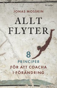 Allt flyter : 8 principer f�r att coacha i f�r�ndring