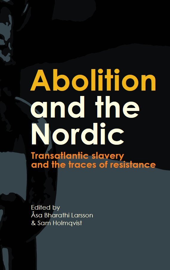 Abolition and the Nordic : transatlantic slavery and the traces of resistance, Häftad